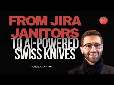 From Jira Janitors to AI-Powered Swiss Knives | Jorge Alcantara
